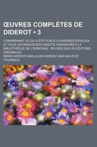 Cover of Uvres Completes de Diderot; Comprenant Ce Qui a Ete Publie a Diverses Epoques Et Tous Les Manuscrits Inedits Conserves a la Bibliotheque de L'Ermitage