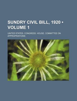 Book cover for Sundry Civil Bill, 1920 (Volume 1)