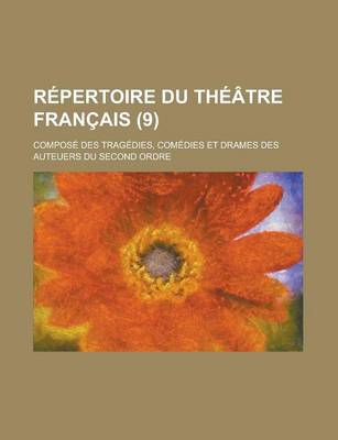 Book cover for Repertoire Du Theatre Francais; Compose Des Tragedies, Comedies Et Drames Des Auteuers Du Second Ordre (9)