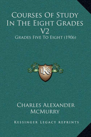 Cover of Courses of Study in the Eight Grades V2