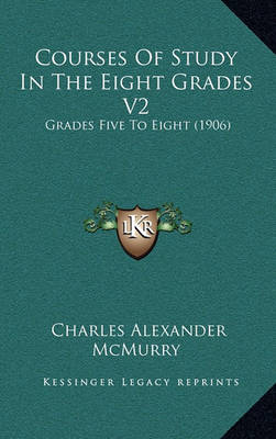 Book cover for Courses of Study in the Eight Grades V2