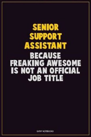 Cover of Senior Support Assistant, Because Freaking Awesome Is Not An Official Job Title