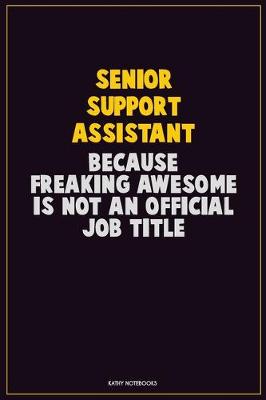 Book cover for Senior Support Assistant, Because Freaking Awesome Is Not An Official Job Title