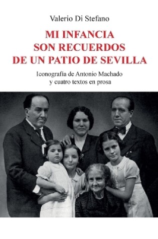 Cover of Mi infancia son recuerdos de un patio de Sevilla - Iconografía de Antonio Machado y cuatro textos en prosa