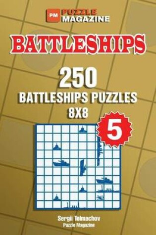 Cover of Battleships - 250 Battleships Puzzles 8x8 (Volume 5)