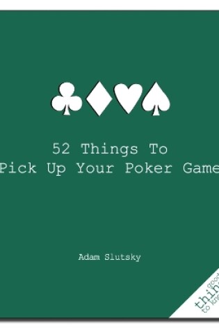 Cover of 52 Things to Pick Up Your Poker Game