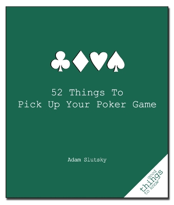 Cover of 52 Things to Pick Up Your Poker Game