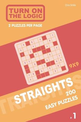 Cover of Turn On The Logic Straights 200 Easy Puzzles 9x9 (1)