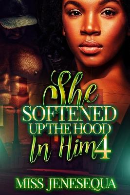 Book cover for She Softened Up The Hood In Him 4