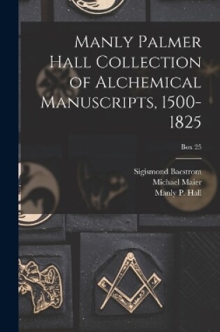 Cover of Manly Palmer Hall collection of alchemical manuscripts, 1500-1825; Box 25