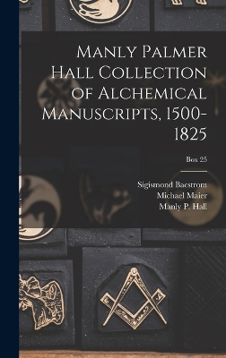 Book cover for Manly Palmer Hall collection of alchemical manuscripts, 1500-1825; Box 25