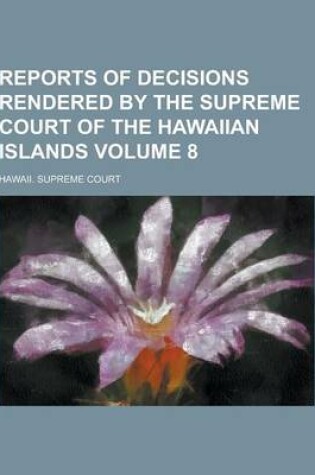 Cover of Reports of Decisions Rendered by the Supreme Court of the Hawaiian Islands Volume 8