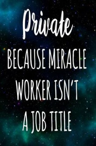 Cover of Private Because Miracle Worker Isn't A Job Title