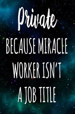 Book cover for Private Because Miracle Worker Isn't A Job Title