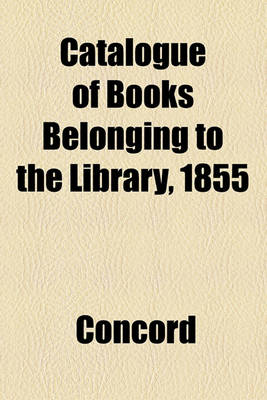 Book cover for Catalogue of Books Belonging to the Library, 1855