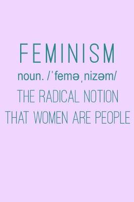 Book cover for Feminism Noun The Radical Notion That Women Are People