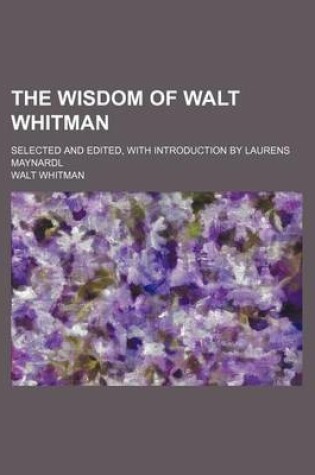 Cover of The Wisdom of Walt Whitman; Selected and Edited, with Introduction by Laurens Maynardl