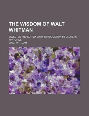 Book cover for The Wisdom of Walt Whitman; Selected and Edited, with Introduction by Laurens Maynardl