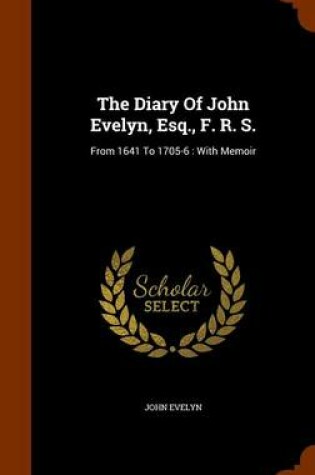 Cover of The Diary of John Evelyn, Esq., F. R. S.