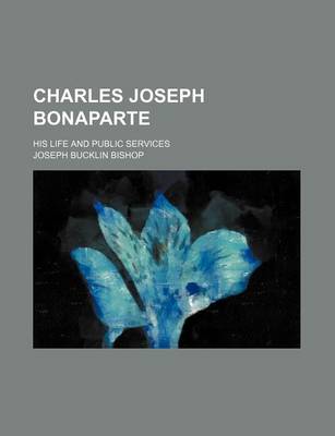 Book cover for Charles Joseph Bonaparte; His Life and Public Services