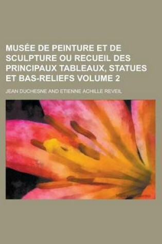 Cover of Musee de Peinture Et de Sculpture Ou Recueil Des Principaux Tableaux, Statues Et Bas-Reliefs Volume 2