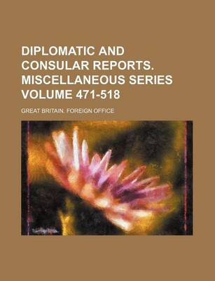 Book cover for Diplomatic and Consular Reports. Miscellaneous Series Volume 471-518