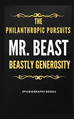 Cover of Mr. Beast the Philanthropic Pursuits