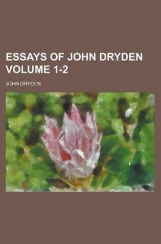 Cover of Essays of John Dryden (Volume 1)