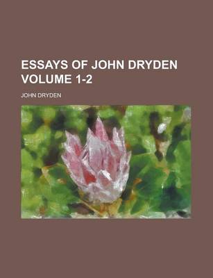 Book cover for Essays of John Dryden (Volume 1)