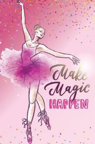 Cover of Make magic happen, Ballet Princess dream diary (Composition Book Journal and Diary)
