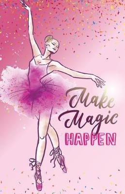 Book cover for Make magic happen, Ballet Princess dream diary (Composition Book Journal and Diary)