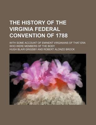Book cover for The History of the Virginia Federal Convention of 1788 (Volume 9-10); With Some Account of Eminent Virginians of That Era Who Were Members of the Body