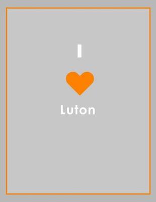 Book cover for I Love Luton Notebook