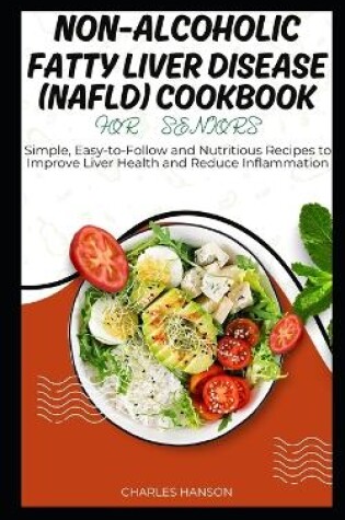 Cover of Non-Alcoholic Fatty Liver Disease (NAFLD) Cookbook For Seniors
