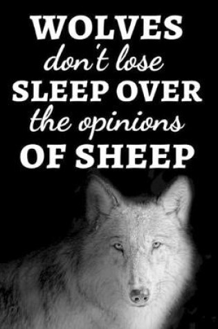 Cover of Wolves Don't Lose Sleep Over The Opinions Of Sheep