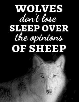 Book cover for Wolves Don't Lose Sleep Over The Opinions Of Sheep