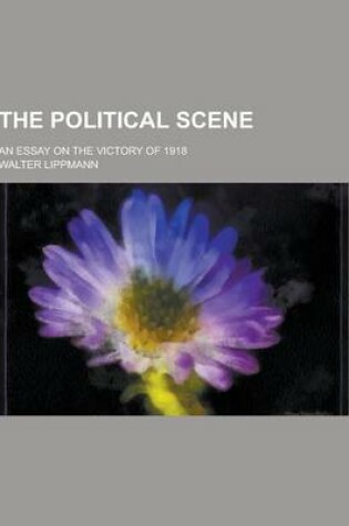 Cover of The Political Scene; An Essay on the Victory of 1918