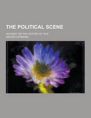 Book cover for The Political Scene; An Essay on the Victory of 1918
