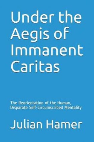 Cover of Under the Aegis of Immanent Caritas