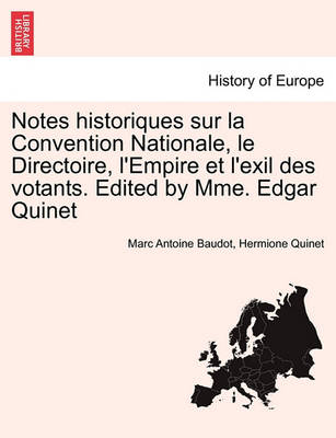 Book cover for Notes Historiques Sur La Convention Nationale, Le Directoire, L'Empire Et L'Exil Des Votants. Edited by Mme. Edgar Quinet