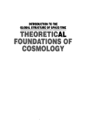 Book cover for Theoretical Foundations Of Cosmology: Introduction To The Global Structure Of Space-time