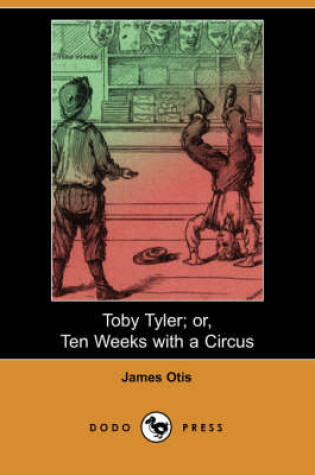 Cover of Toby Tyler; Or, Ten Weeks with a Circus (Dodo Press)