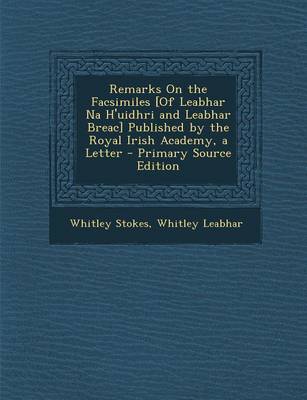 Book cover for Remarks on the Facsimiles [Of Leabhar Na H'Uidhri and Leabhar Breac] Published by the Royal Irish Academy, a Letter - Primary Source Edition