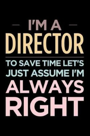 Cover of I'm a Director, to Save Time Let's Just Assume I'm Always Right