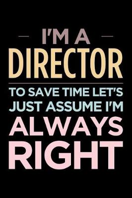 Book cover for I'm a Director, to Save Time Let's Just Assume I'm Always Right