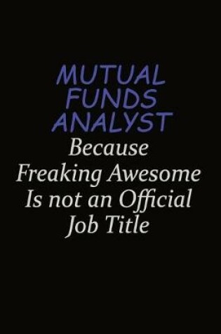 Cover of Mutual funds analyst Because Freaking Awesome Is Not An Official Job Title