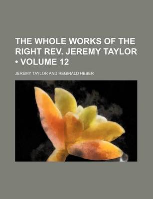 Book cover for The Whole Works of the Right REV. Jeremy Taylor (Volume 12)