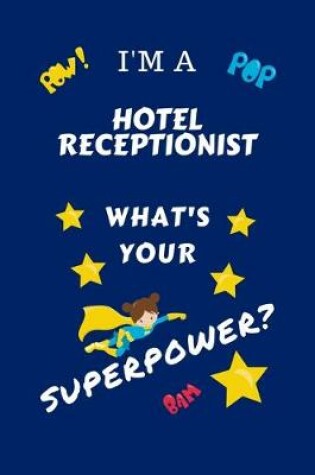 Cover of I'm A Hotel Receptionist What's Your Superpower?