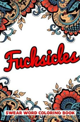 Cover of Fucksicles Swear Word Coloring Book