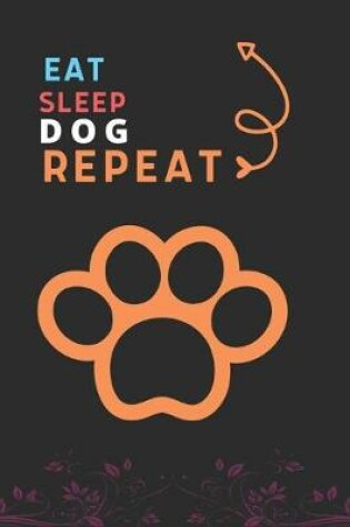 Cover of Eat Sleep Dog Repeat